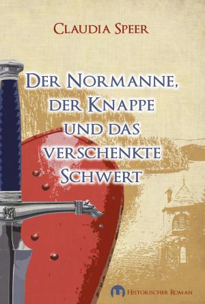 Cover of the book Der Normanne, der Knappe und das verschenkte Schwert by Klaudia Zotzmann-Koch