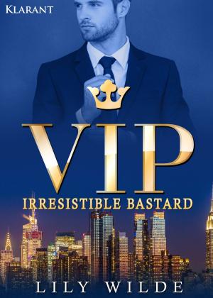 Cover of the book VIP Irresistible Bastard. Erotischer Roman by Robyn Hill