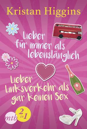 Cover of the book Lieber für immer als lebenslänglich / Lieber Linksverkehr als gar kein Sex by Publishers Lunch