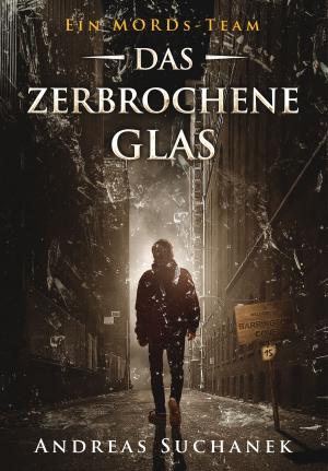 Cover of the book Ein MORDs-Team - Band 15: Das zerbrochene Glas (All-Age Krimi) by Andreas Suchanek