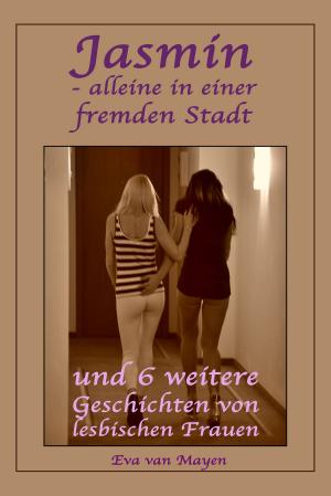 Cover of the book Jasmin - alleine in einer fremden Stadt * und 6 weitere Geschichten von lesbischen Frauen by Penny Jordan