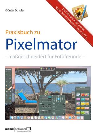 Cover of the book Pixelmator in der Praxis – Bilder besser bearbeiten / die hilfreiche Anleitung by Alfred Mbati