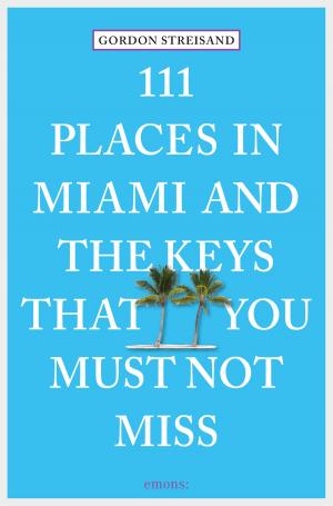Cover of the book 111 Places in Miami and the Keys that you must not miss by Michaela Kastel