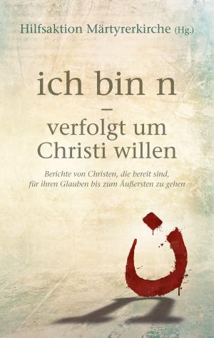 Cover of the book ich bin n - Verfolgt um Christi willen by Sarah Young