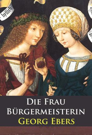 Cover of the book Die Frau Bürgermeisterin - historischer Roman by Louis Weinert-Wilton