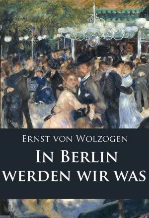 Cover of the book In Berlin werden wir was by Alfred Schirokauer