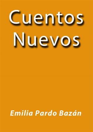 Cover of the book Cuentos nuevos by Emilia Pardo Bazán