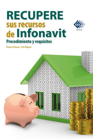 Cover of the book Recupere sus recursos de Infonavit. Procedimiento y requisitos 2017 by José Pérez Chávez, Raymundo Fol Olguín
