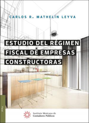 Cover of the book Estudio del régimen fiscal de empresas constructoras by Carmen Karina Tapia Iturriaga