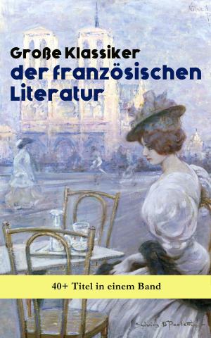 Book cover of Große Klassiker der französischen Literatur: 40+ Titel in einem Band