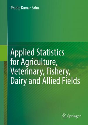 Cover of the book Applied Statistics for Agriculture, Veterinary, Fishery, Dairy and Allied Fields by Prithwi Raj Verma, Arvind Kumar, Govind Singh Saharan, Prabhu Dayal Meena
