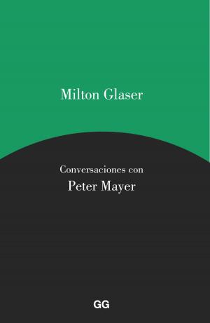 Cover of the book Milton Glaser. Conversaciones con Peter Mayer by Gustavo Vazquez Ramos