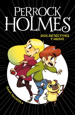 Cover of the book Dos detectives y medio (Serie Perrock Holmes 1) by Andrés Neuman