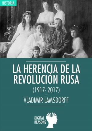 Cover of the book LA HERENCIA DE LA REVOLUCIÓN RUSA (1917-2017) by José Barta