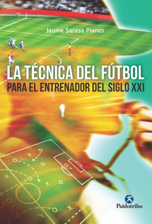 Cover of the book La técnica del fútbol del entrenador del siglo XXI by Chris Jarmey