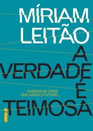 Cover of the book A verdade é teimosa by Miríam Leitão
