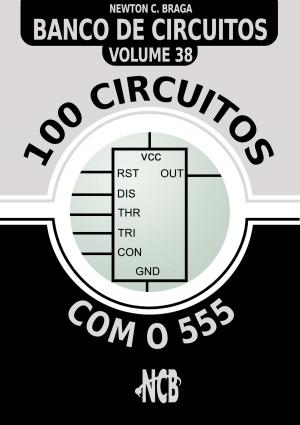 Cover of the book 100 Circuitos com o 555 by Newton C. Braga