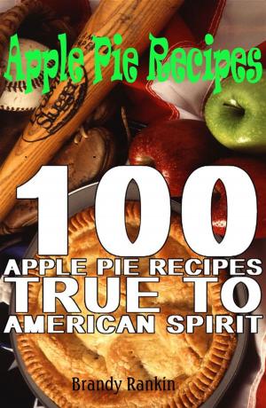 Cover of Apple Pie Recipes : 100 Apple Pie Recipes True to American Spirit
