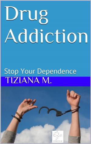 Cover of the book Drug Addiction Stop Your Dependence by Judith Sugg, Renee Siegel