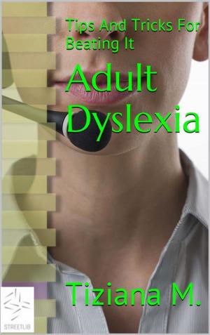Cover of the book Adult Dyslexia by Tiziana M.