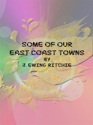 Cover of the book Some of Our East Coast Towns by 羅伯．埃文斯 Robert Evans