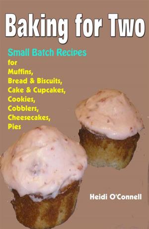 Cover of Baking for Two : Small Batch Recipes for Muffins, Bread & Biscuits, Cake & Cupcakes, Cookies, Cobblers, Cheesecakes, Pies