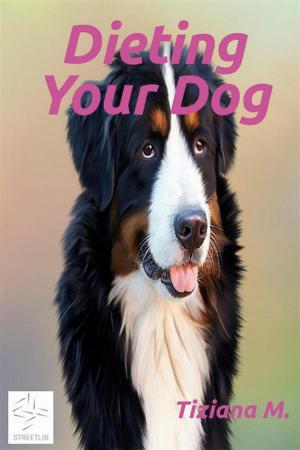 Cover of the book Dieting Your Dog by Tiziana M.