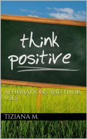 Cover of the book Affirmations And Their Uses by Tiziana M.