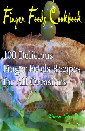 Cover of Finger Foods Cookbook : 100 delicious finger foods recipes for all occasions