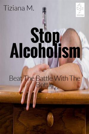 Cover of the book Stop Alcoholism by Tiziana M.