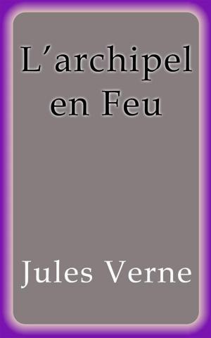 Cover of the book L'archipel en Feu by Jules Verne