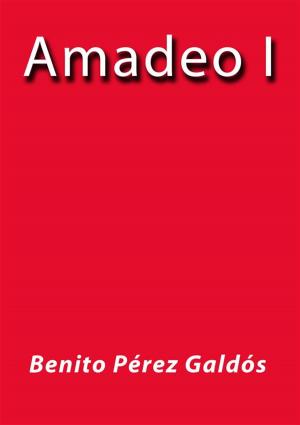 Cover of the book Amadeo I by Benito Pérez Galdós