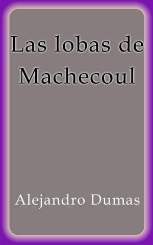 Cover of the book Las lobas de Machecoul by Alejandro Dumas