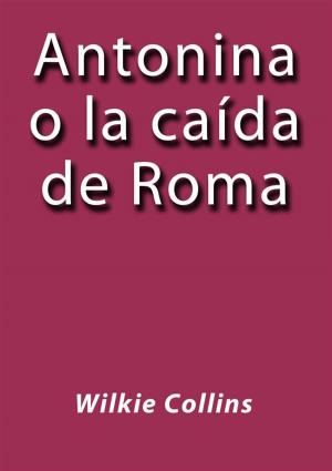 Cover of the book Antonina o la caída de Roma by Dan Liebman