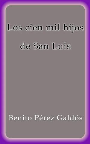 Cover of the book Los cien mil hijos de San Luis by Benito Pérez Galdós