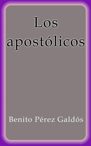 Cover of the book Los apostólicos by Benito Pérez Galdós