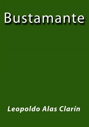Cover of the book Bustamante by Leopoldo Alas Clarín