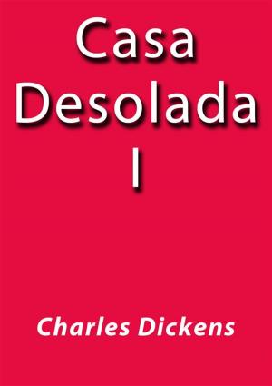 Cover of the book Casa desolada I by Charles Dickens