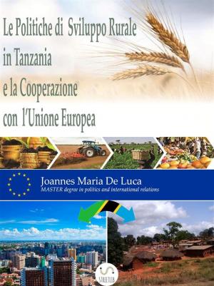 bigCover of the book Le Politiche di Sviluppo Rurale in Tanzania e la Cooperazione con l’Unione Europea by 