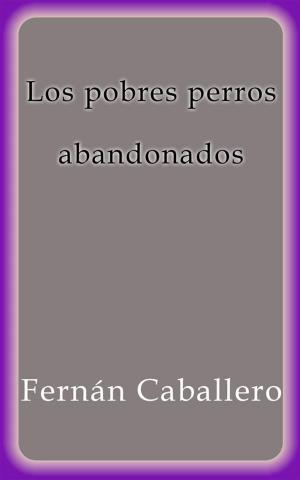 Cover of the book Los pobres perros abandonados by Fernán Caballero