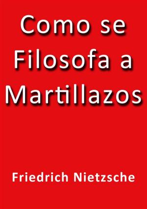 Cover of the book Cómo se filosofa a martillazos by Friedrich Nietzsche