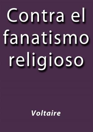 Cover of the book Contra el fanatismo religioso by Voltaire