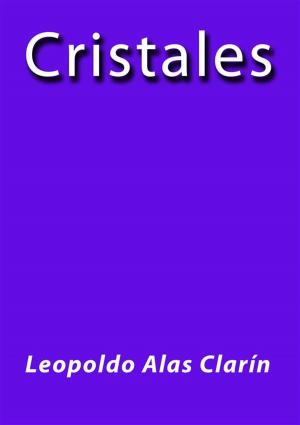 Cover of the book Cristales by Leopoldo Alas Clarín