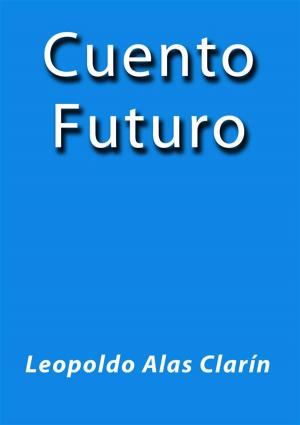 Cover of the book Cuento futuro by Leopoldo Alas Clarín