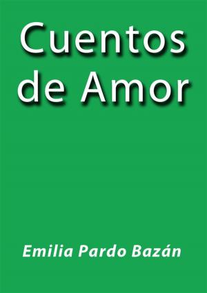 Cover of the book Cuentos de amor by Emilia Pardo Bazán