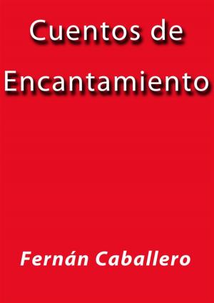 Cover of the book Cuentos de encantamiento by Fernán Caballero
