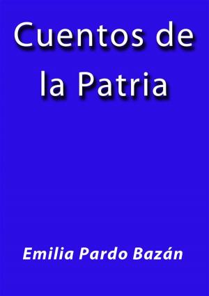 Cover of the book Cuentos de la patria by Emilia Pardo Bazán