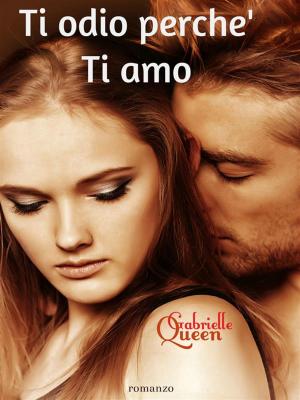 Cover of the book Ti odio perche' Ti Amo by Lelia M. Silver