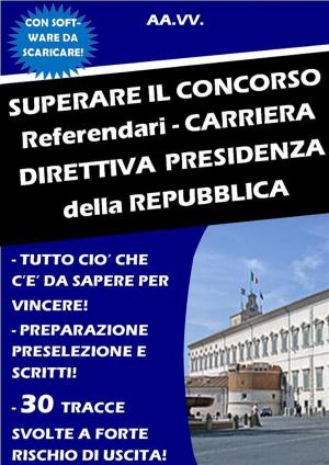 Book cover of SUPERARE IL CONCORSO Referendari - Carriera Direttiva PRESIDENZA DELLA REPUBBLICA