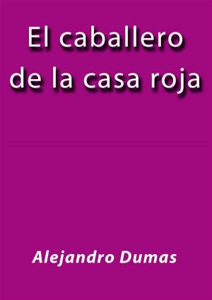 Cover of the book El caballero de la casa roja by Alejandro Dumas